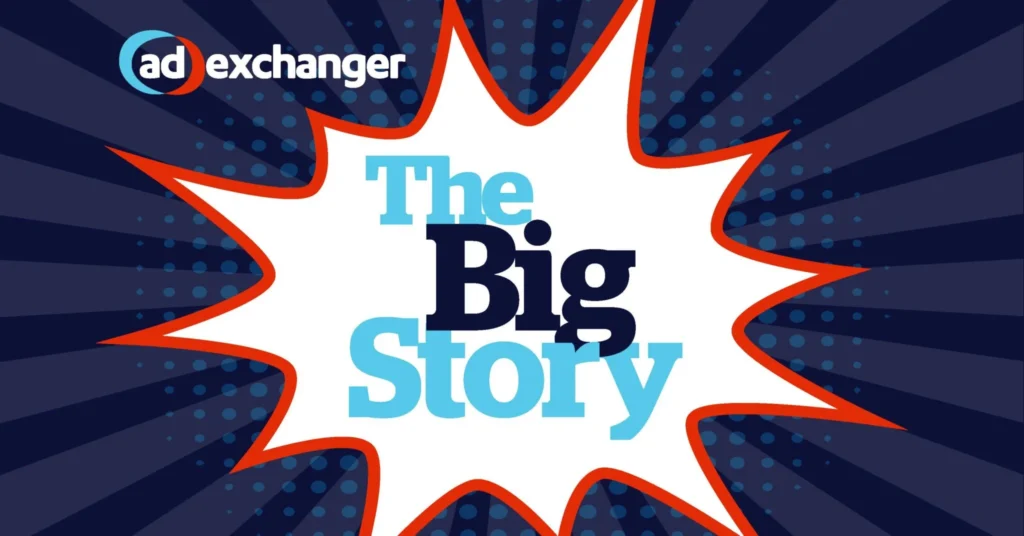 AdExchanger The Big Story Podcast